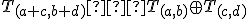 \small T_{(a+c,b+d)} ≝ T_{(a,b)} \oplus T_{(c,d)} 