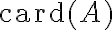 \text{card}(A)