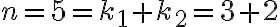  n = 5 = k_1 + k_2 = 3 + 2 