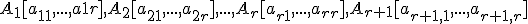  \small A_1[a_{11},...,a{1r}], A_2[a_{21},...,a_{2r}],...,A_r[a_{r1},...,a_{rr}], A_{r+1}[a_{{r+1},1},...,a_{{r+1},r}] 