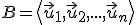  \small B = \left\langle \vec u_1, \vec u_2, . . . , \vec u_n \right\rangle 