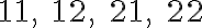  11, \;12, \;21, \;22 
