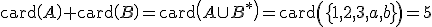 \small \text{card}\left(A\right)+\text{card}\left(B\right)=\text{card}\left(A\cup B^\ast\right)=\text{card}\left(\left\{1,2,3,a,b\right\}\right)=\mathbf{5} 