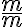  \frac{m}{m} 