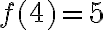  f(4)=5 