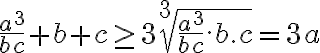   \frac{a^3}{bc} + b+ c \geq 3 \sqrt[3]{ \frac{a^3}{bc} . b. c} = 3a 