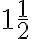1\frac{1}{2} 