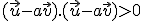 \small (\vec u-a\vec v).(\vec u-a\vec v)>0 