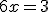 \small 6x=3 