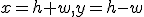 \small  x =h + w, y = h - w 