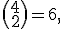  \small \binom{4}{2}=6, 