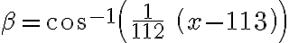  \beta= cos^{-1}\left( \frac{1}{112} \; \left(x - 113 \right) \right) 