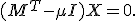 \small (M^T - \mu I)X = 0.