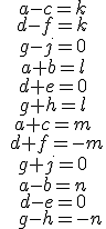 \small \begin{matrix} a-c=k \\ d-f=k \\ g-j=0 \\ a+b=l \\ d+e=0 \\ g+h=l \\ a+c=m \\ \quad d+f=-m \\ g+j=0 \\ a-b=n \\ d-e=0 \\ \;\; g-h=-n \end{matrix} 