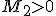\small M_2 > 0