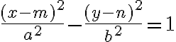  \frac{(x-m)^2}{a^2} - \frac{(y-n)^2}{b^2} =1 