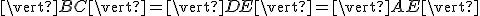\small \vert BC\vert = \vert DE \vert = \vert AE\vert 