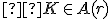 \small  K \in A(r) 