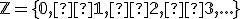  \small \mathbb Z= \lbrace{0,±1,±2,±3,...}\rbrace 