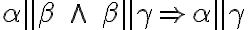  \alpha \parallel \beta \;\wedge\; \beta \parallel \gamma \Rightarrow \alpha \parallel \gamma 