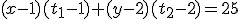 \small (x - 1) (t_1 - 1) + (y - 2) (t_2 - 2) = 25 