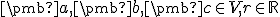\small \pmb a, \pmb b, \pmb c \in \small {V ,r \in \mathbb R }