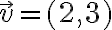  \vec v=(2,3) 