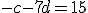 \small -c - 7d = 15 