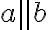 a \parallel b