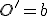 \small O'=b