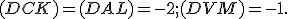 \small (DCK) = (DAL)=-2; (DVM) = -1.
