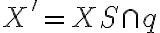  X' = XS \cap q 