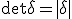 \small \det \delta=|\delta|