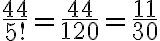  \frac{44}{5!} = \frac{44}{120} = \frac{11}{30} 