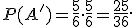  \small P(A')=\frac{5}{6}\cdot\frac{5}{6}=\frac{25}{36}. 