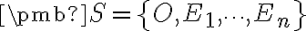  \pmb{S} = \left\{ O, E_1, \dots, E_n \right\} 
