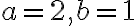 a=2, b=1