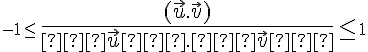  \small {-1} \leq \large {\frac{(\vec u .\vec v)}{∥\vec u∥ .∥\vec v∥}} \leq \small {1} 