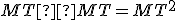 \small MT × MT = {MT}^2 