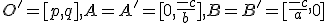\small O'=[p,q],A=A'=[0,\frac{-c}{b}],B=B'=[\frac{-c}{a},0] 