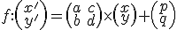 \small f:\left(\begin{array}{ccc} x'\\ y' \end{array} \right)=\left(\begin{array}{ccc} a&c \\ b&d \end{array}\right)\times \left(\begin{array}{ccc}x \\ y \end{array}\right) + \left(\begin{array}{ccc}p \\ q \end{array}\right) 