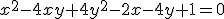 \small x^2 - 4xy + 4y^2 - 2x - 4y + 1 = 0