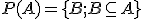  \small P(A)= \lbrace{B;B \subseteq A }\rbrace 