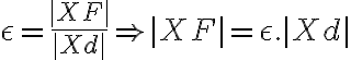   \epsilon= \frac{|XF|}{|Xd|} \Rightarrow |XF|= \epsilon.|Xd|  