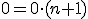 \small 0= 0 \cdot (n+1) 