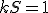\small kS=1 
