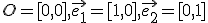 \small O=[0, 0],\overrightarrow{e_1}= [1, 0], \overrightarrow{e_2}=[0, 1] 