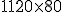 \small 1120 \times 80 
