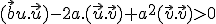 \small (\vec b u.\vec u)-2a.(\vec u.\vec v)+a^2(\vec v.\vec v)>0 
