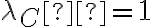  \lambda_C  = 1 